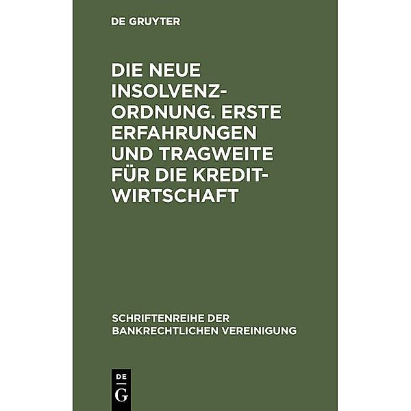 Die neue Insolvenzordnung. Erste Erfahrungen und Tragweite für die  Kreditwirtschaft / Schriftenreihe der Bankrechtlichen Vereinigung Bd.16