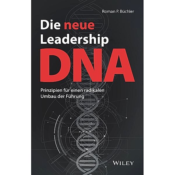 Die neue Leadership-DNA, Roman P. Büchler