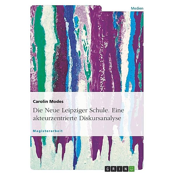 Die Neue Leipziger Schule. Eine akteurzentrierte Diskursanalyse, Carolin Modes