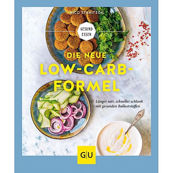 Die neue Low-Carb-Formel / GU Kochen & Verwöhnen Gesund essen, Nico Stanitzok