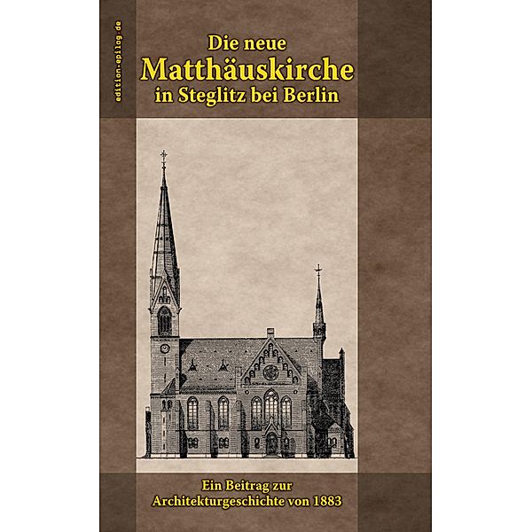 Die neue Matthäuskirche in Steglitz bei Berlin / edition.epilog.de Bd.9.012, Emil Gette