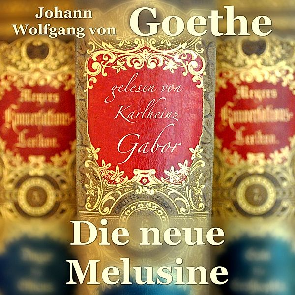 Die neue Melusine, Johann Wolfgang Von Goethe