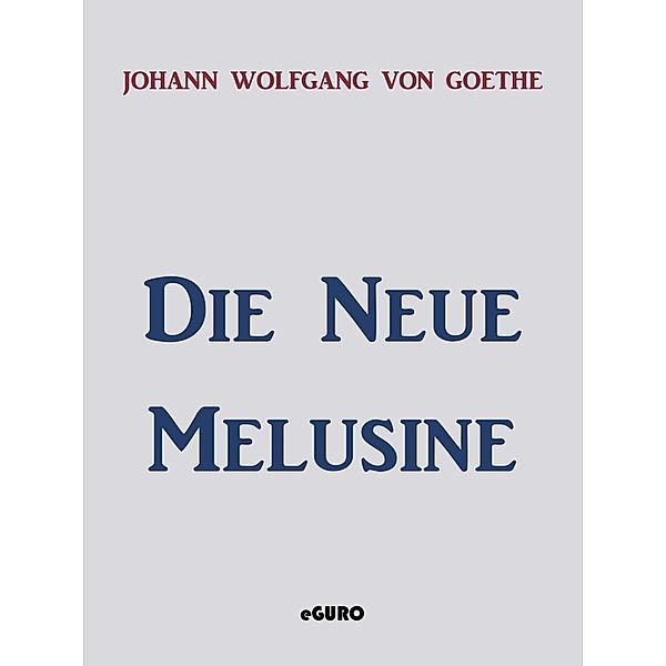 Die neue Melusine, Johann Wolfgang von Goethe