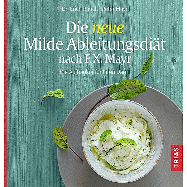 Die neue Milde Ableitungsdiät nach F.X. Mayr, Erich Rauch, Peter Mayr