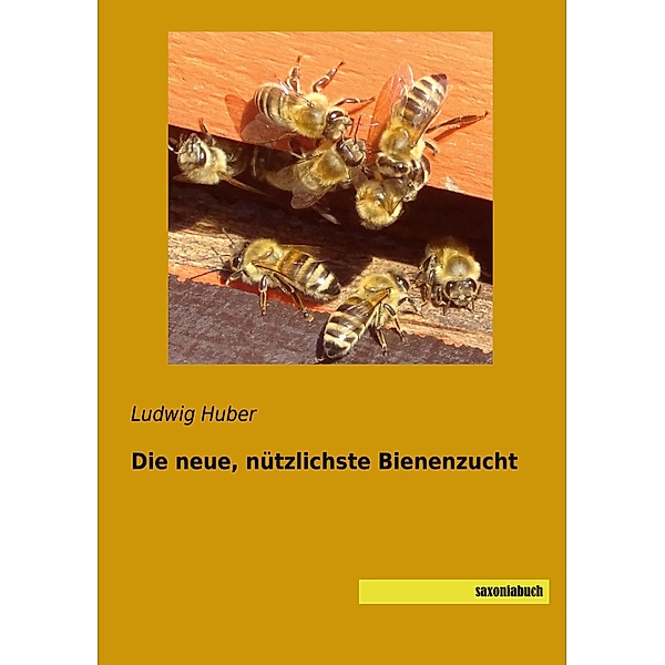 Die neue, nützlichste Bienenzucht, Ludwig Huber