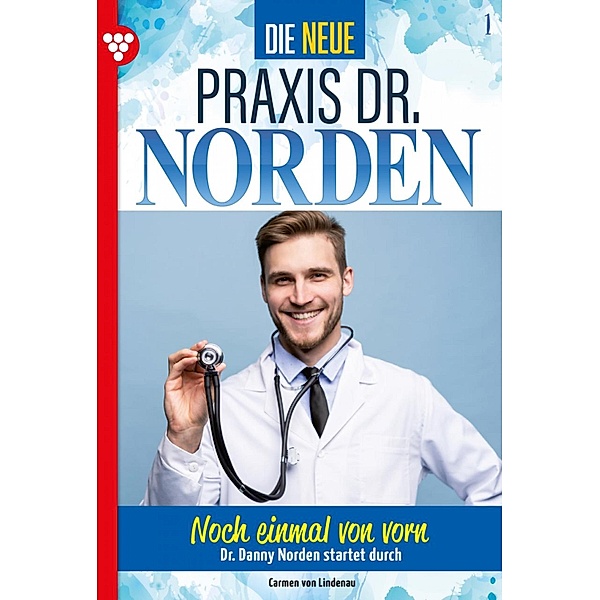 Die neue Praxis Dr. Norden 1 - Arztserie / Die neue Praxis Dr. Norden Bd.1, Carmen von Lindenau