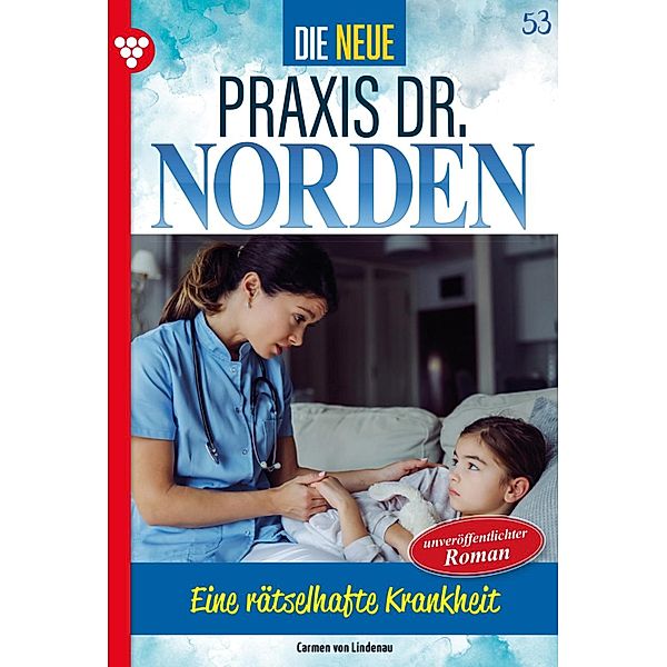 Die neue Praxis Dr. Norden 53 - Arztserie / Die neue Praxis Dr. Norden Bd.53, Carmen von Lindenau