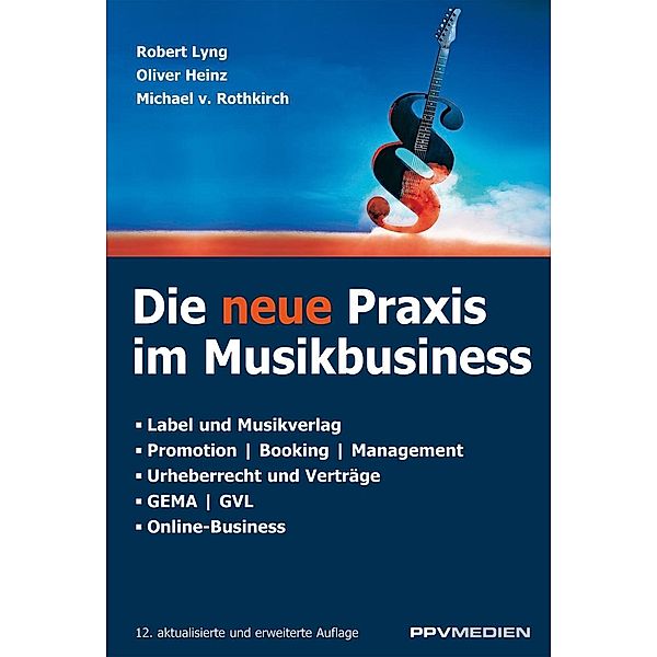 Die neue Praxis im Musikbusiness, Robert Lyng, Oliver Heinz, Michael von Rothkirch