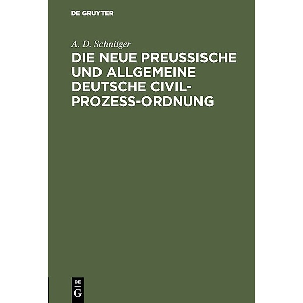 Die neue Preussische und Allgemeine Deutsche Civil-Prozess-Ordnung, A. D. Schnitger