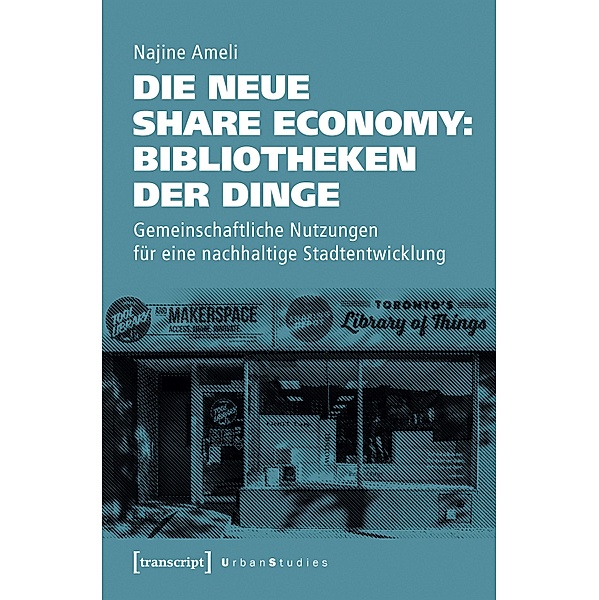 Die neue Share Economy: Bibliotheken der Dinge / Urban Studies, Najine Ameli