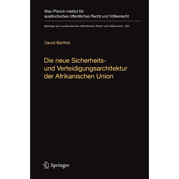 Die neue Sicherheits- und Verteidigungsarchitektur der Afrikanischen Union / Beiträge zum ausländischen öffentlichen Recht und Völkerrecht Bd.224, David Barthel