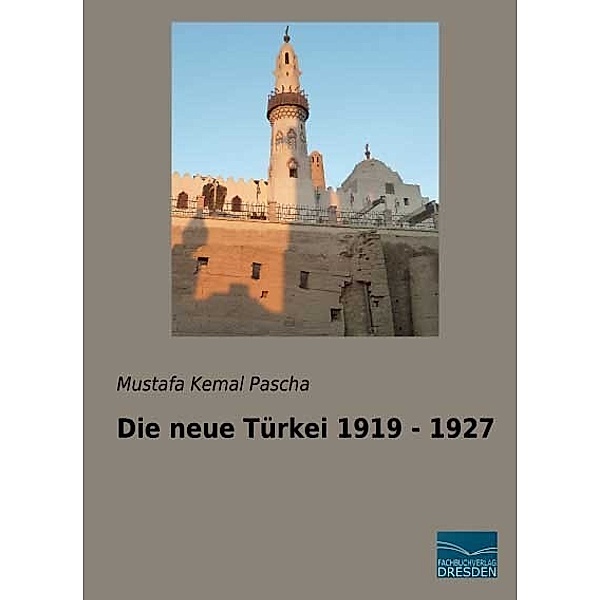 Die neue Türkei 1919 - 1927, Mustafa Kemal Pascha