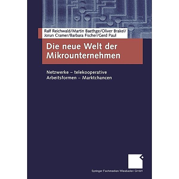 Die neue Welt der Mikrounternehmen, Ralf Reichwald, Martin Baethge, Oliver Brakel, Jorun Cramer, Barbara Fischer, Gerd Paul