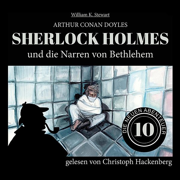 Die neuen Abenteuer - 10 - Sherlock Holmes und die Narren von Bethlehem, Sir Arthur Conan Doyle, William K. Stewart