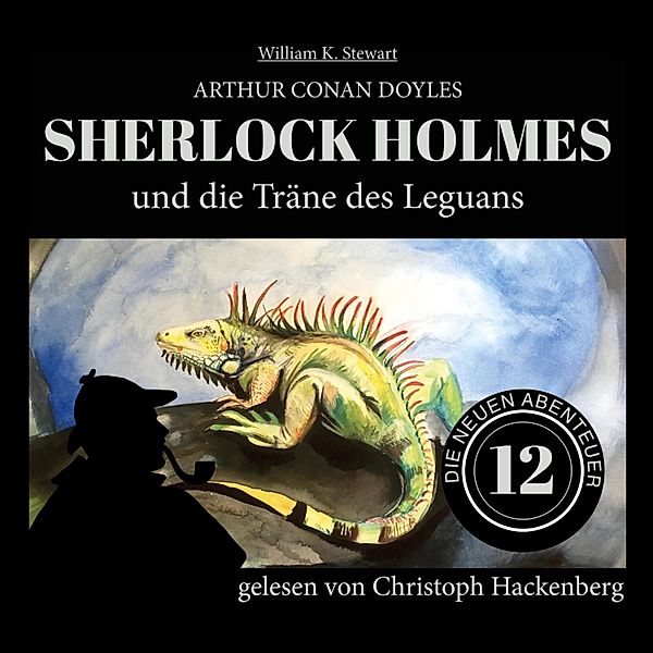 Die neuen Abenteuer - 12 - Sherlock Holmes und die Träne des Leguans, Sir Arthur Conan Doyle, William K. Stewart