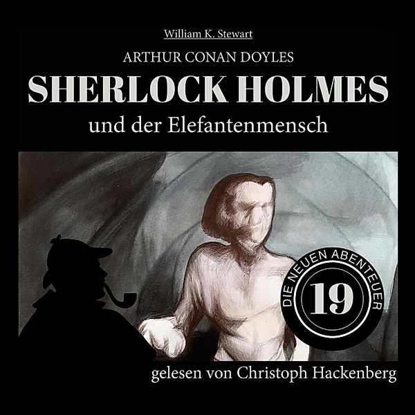 Die neuen Abenteuer - 19 - Sherlock Holmes und der Elefantenmensch, Sir Arthur Conan Doyle, William K. Stewart