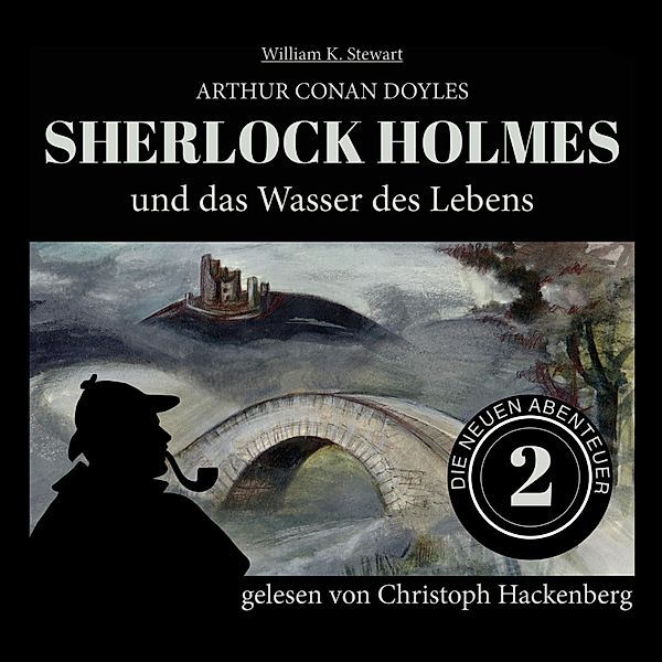 Die neuen Abenteuer - 2 - Sherlock Holmes und das Wasser des Lebens, Sir Arthur Conan Doyle, William K. Stewart