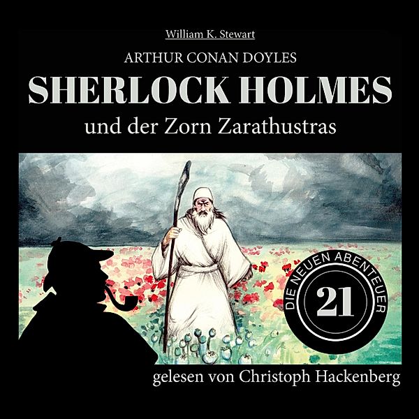 Die neuen Abenteuer - 21 - Sherlock Holmes und der Zorn Zarathustras, Sir Arthur Conan Doyle, William K. Stewart