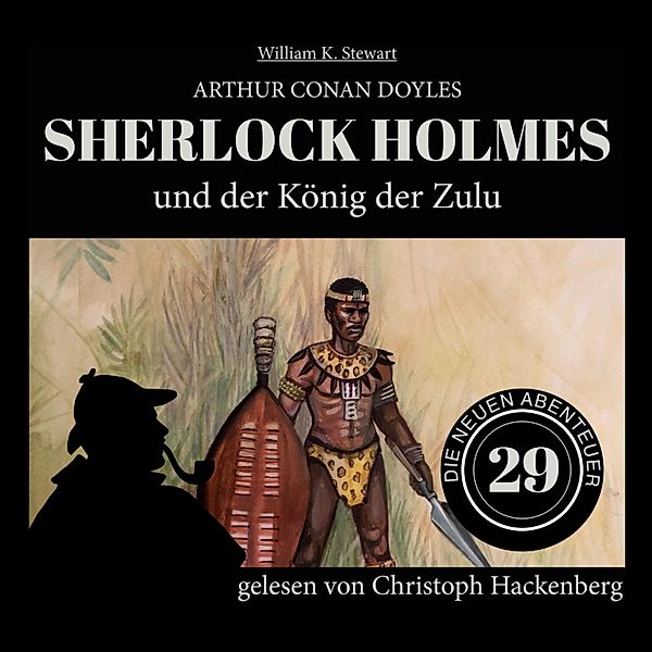 Die neuen Abenteuer - 29 - Sherlock Holmes und der König der Zulu, Sir Arthur Conan Doyle, William K. Stewart