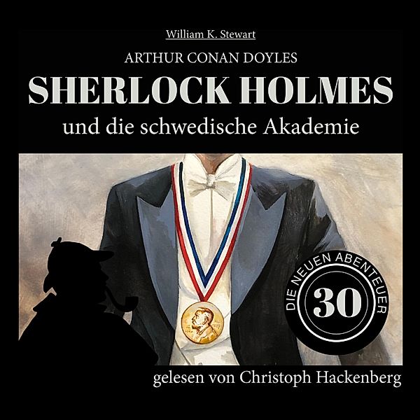 Die neuen Abenteuer - 30 - Sherlock Holmes und die schwedische Akademie, Sir Arthur Conan Doyle, William K. Stewart