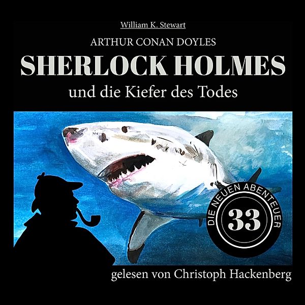 Die neuen Abenteuer - 33 - Sherlock Holmes und die Kiefer des Todes, Arthur Conan Doyle, William K. Stewart