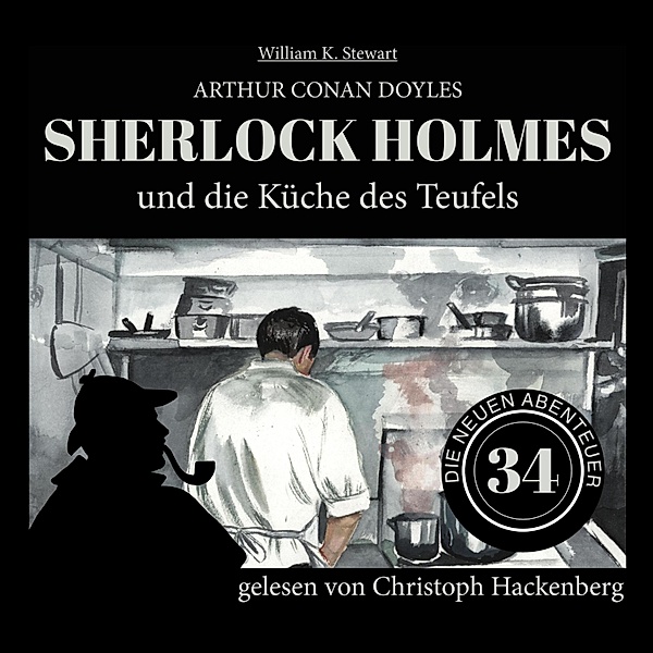 Die neuen Abenteuer - 34 - Sherlock Holmes und die Küche des Teufels, Sir Arthur Conan Doyle, William K. Stewart