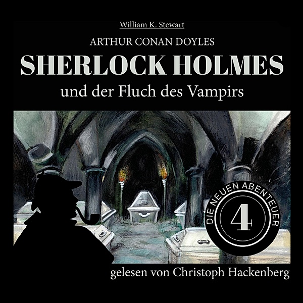 Die neuen Abenteuer - 4 - Sherlock Holmes und der Fluch des Vampirs, Arthur Conan Doyle, Sir Arthur Conan Doyle, William K. Stewart