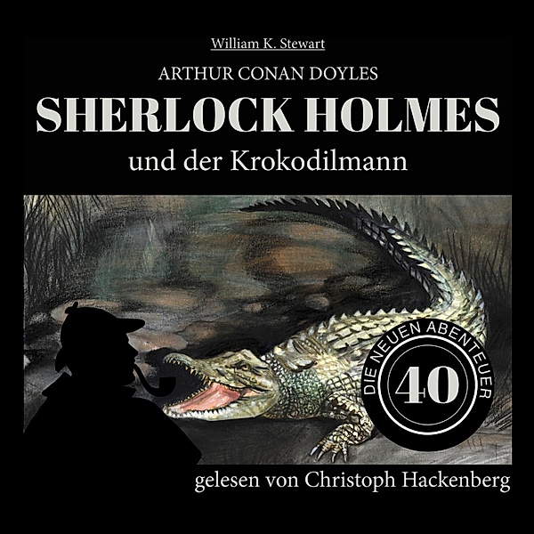 Die neuen Abenteuer - 40 - Sherlock Holmes und der Krokodilmann, Sir Arthur Conan Doyle, William K. Stewart