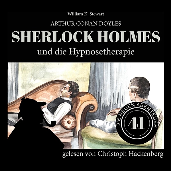 Die neuen Abenteuer - 41 - Sherlock Holmes und die Hypnosetherapie, Sir Arthur Conan Doyle, William K. Stewart