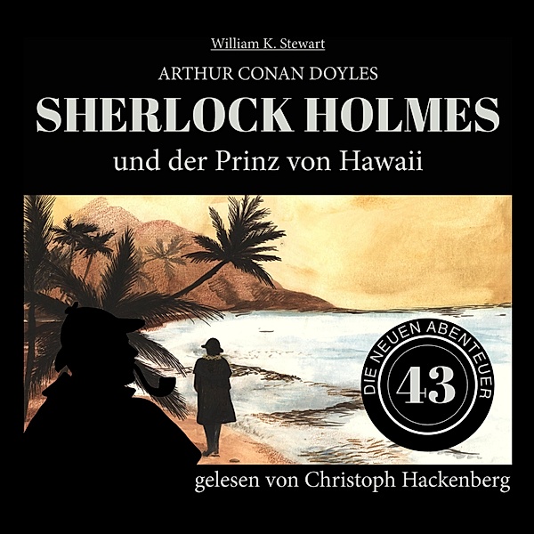 Die neuen Abenteuer - 43 - Sherlock Holmes und der Prinz von Hawaii, Sir Arthur Conan Doyle, William K. Stewart