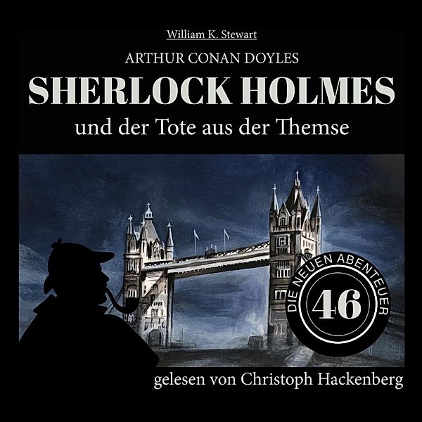 Die neuen Abenteuer - 46 - Sherlock Holmes und der Tote aus der Themse, Sir Arthur Conan Doyle, William K. Stewart