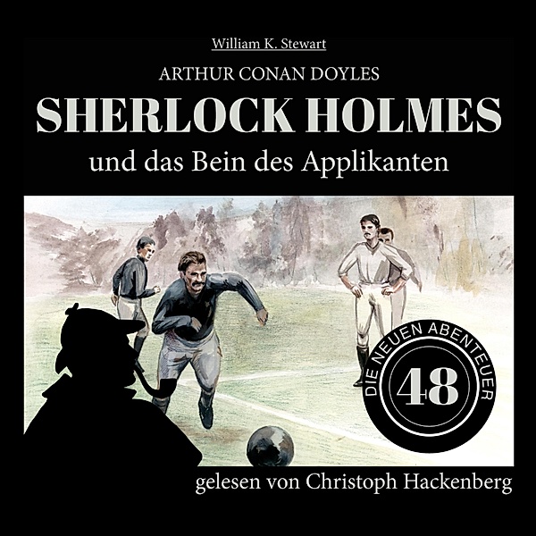 Die neuen Abenteuer - 48 - Sherlock Holmes und das Bein des Applikanten, Sir Arthur Conan Doyle, William K. Stewart