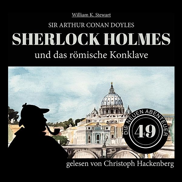 Die neuen Abenteuer - 49 - Sherlock Holmes und das römische Konklave, Sir Arthur Conan Doyle, William K. Stewart