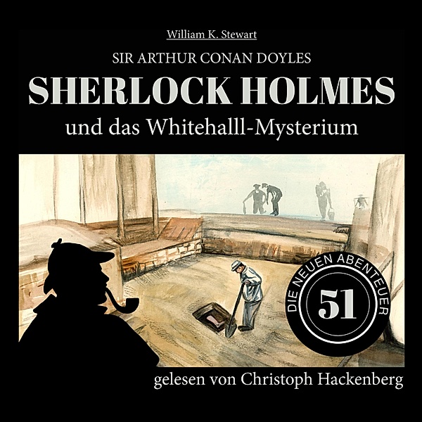 Die neuen Abenteuer - 51 - Sherlock Holmes und das Whitehall-Mysterium, Sir Arthur Conan Doyle, William K. Stewart