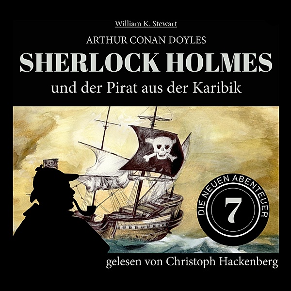 Die neuen Abenteuer - 7 - Sherlock Holmes und der Pirat aus der Karibik, Sir Arthur Conan Doyle, William K. Stewart
