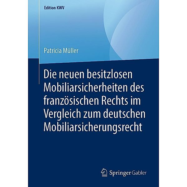 Die neuen besitzlosen Mobiliarsicherheiten des französischen Rechts im Vergleich zum deutschen Mobiliarsicherungsrecht / Edition KWV, Patricia Müller
