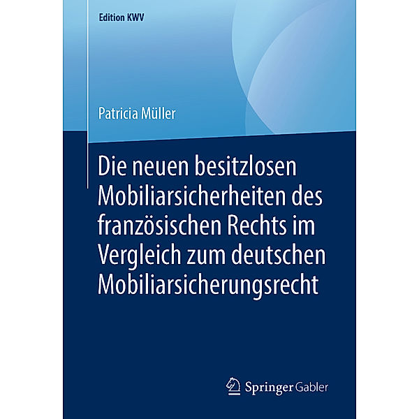 Die neuen besitzlosen Mobiliarsicherheiten des französischen Rechts im Vergleich zum deutschen Mobiliarsicherungsrecht, Patricia Müller