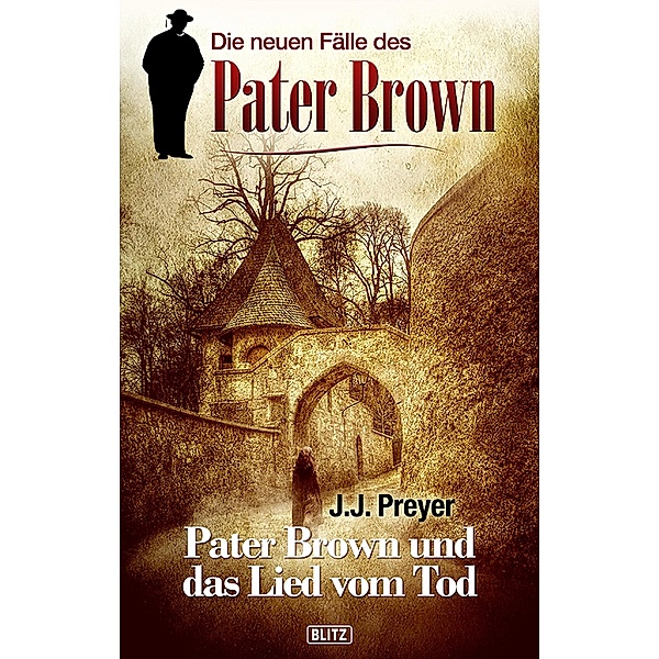 Die neuen Fälle des Pater Brown 02: Pater Brown und das Lied vom Tod / Die neuen Fälle des Pater Brown Bd.2, J. J. Preyer