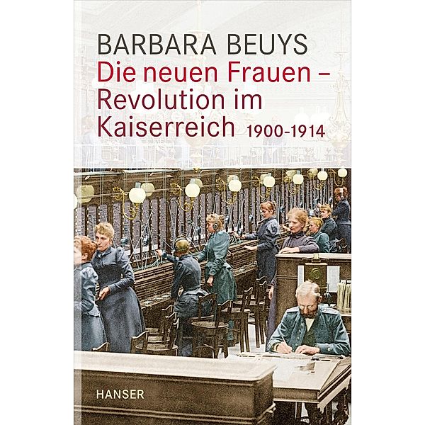 Die neuen Frauen - Revolution im Kaiserreich, Barbara Beuys