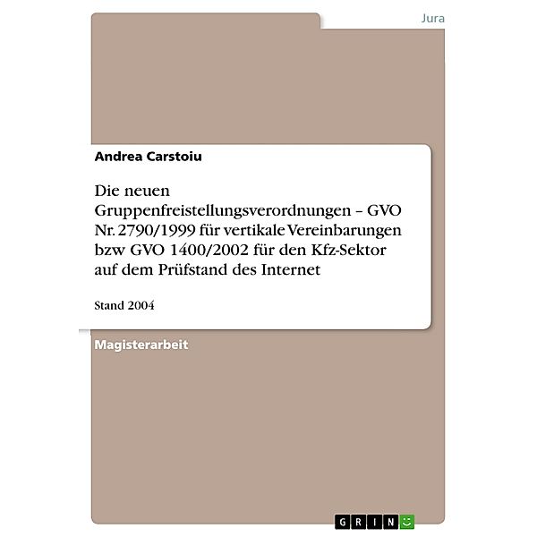 Die neuen Gruppenfreistellungsverordnungen - GVO Nr. 2790/1999 für vertikale Vereinbarungen bzw GVO 1400/2002 für den Kfz-Sektor auf dem Prüfstand des Internet, Andrea Carstoiu