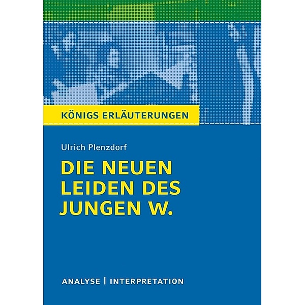Die neuen Leiden des jungen W. Königs Erläuterungen., Ulrich Plenzdorf