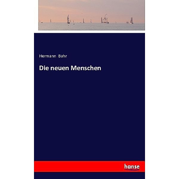 Die neuen Menschen, Hermann Bahr