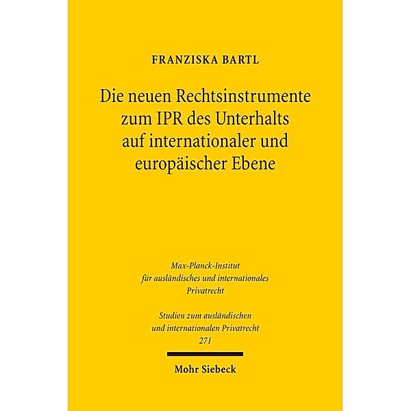 Die neuen Rechtsinstrumente zum IPR des Unterhalts auf internationaler und europäischer Ebene, Franziska Bartl