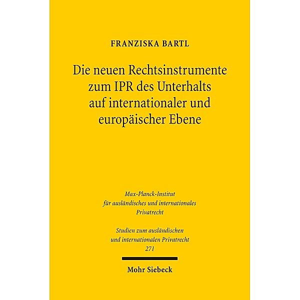 Die neuen Rechtsinstrumente zum IPR des Unterhalts auf internationaler und europäischer Ebene, Franziska Bartl