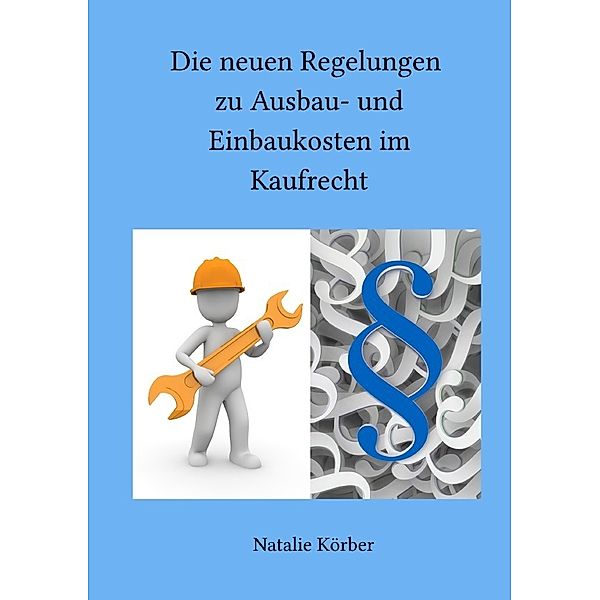 Die neuen Regelungen zu Ausbau- und Einbaukosten im Kaufrecht, Natalie Körber