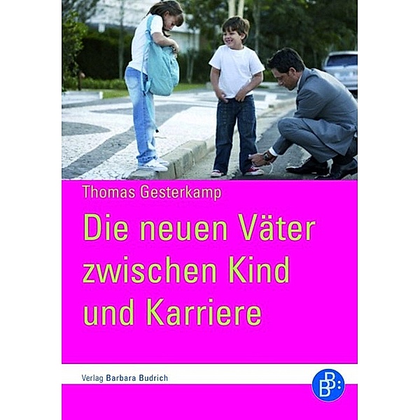 Die neuen Väter zwischen Kind und Karriere / Verlag Barbara Budrich, Thomas Gesterkamp