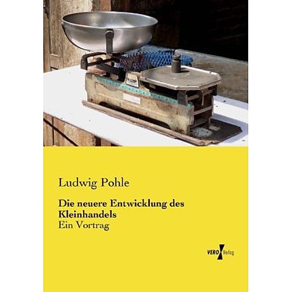 Die neuere Entwicklung des Kleinhandels, Ludwig Pohle