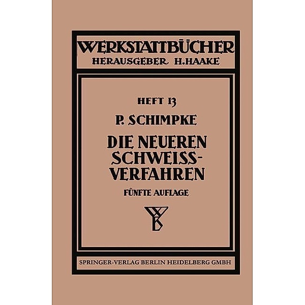 Die neueren Schweissverfahren / Werkstattbücher Bd.13, Paul Schimpke