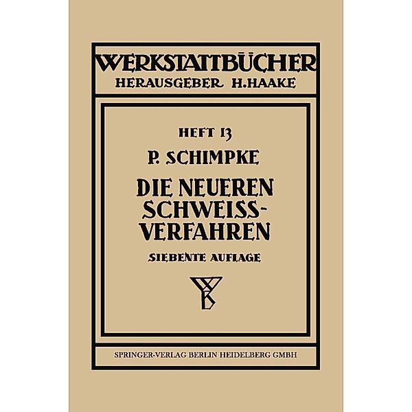 Die neueren Schweißverfahren / Werkstattbücher Bd.13, Paul Schimpke