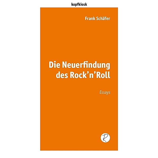 Die Neuerfindung des Rock'n'Roll / edition kopfkiosk, Frank Schäfer